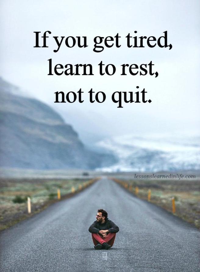 If-you-get-tired-learn-to-rest-not-to-quit