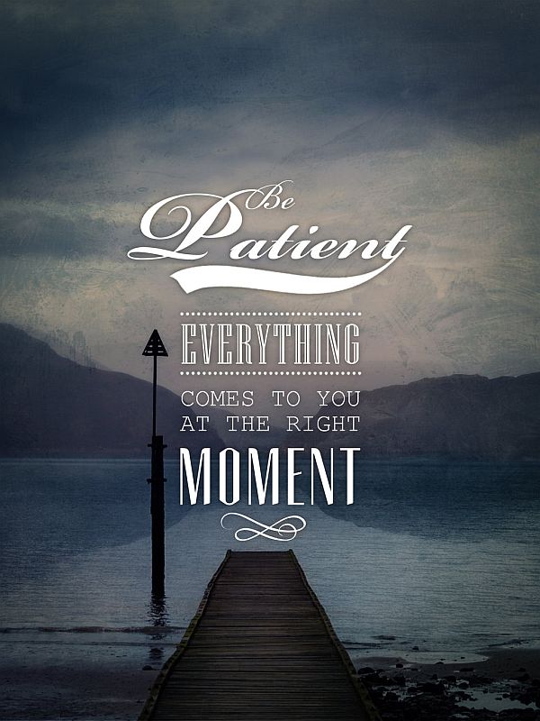 BE-PATIENT-EVERYTHING-COMES-TO-YOU-IN-THE-RIGHT-TIME
